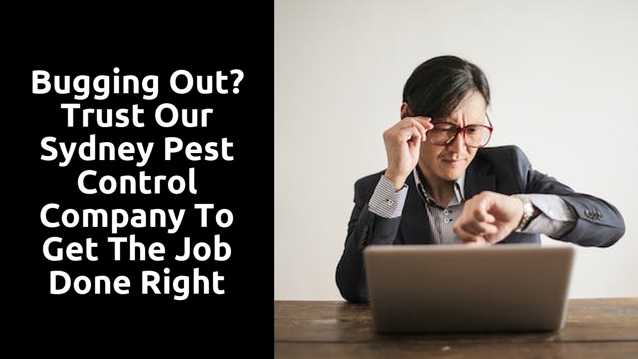 Bugging Out? Trust Our Sydney Pest Control Company to Get the Job Done Right
